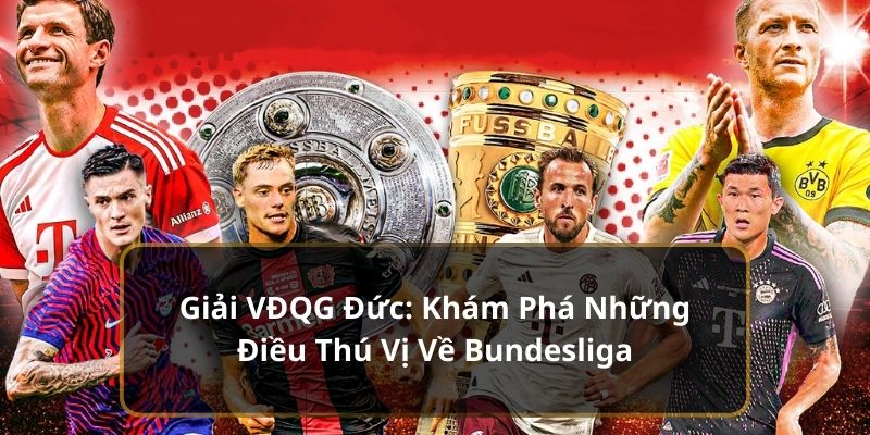 Khám Phá Những Điều Thú Vị Về Giải VĐQG Đức